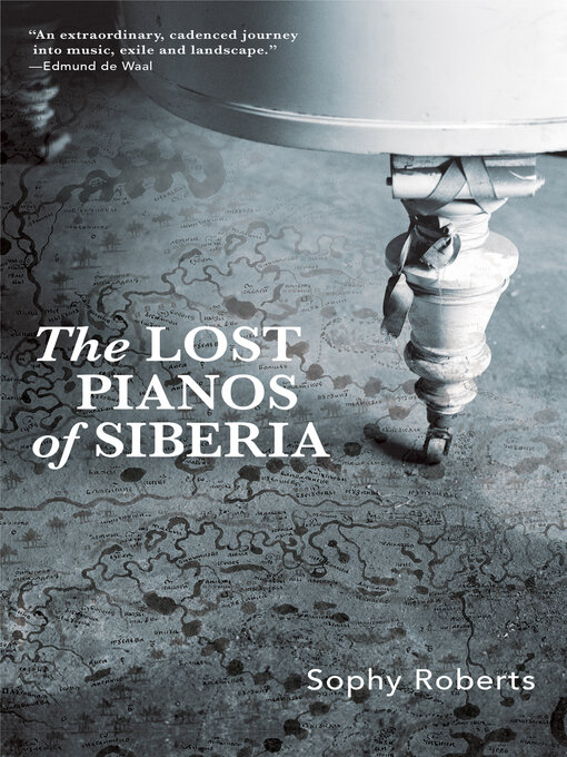Title details for The Lost Pianos of Siberia by Sophy Roberts - Available